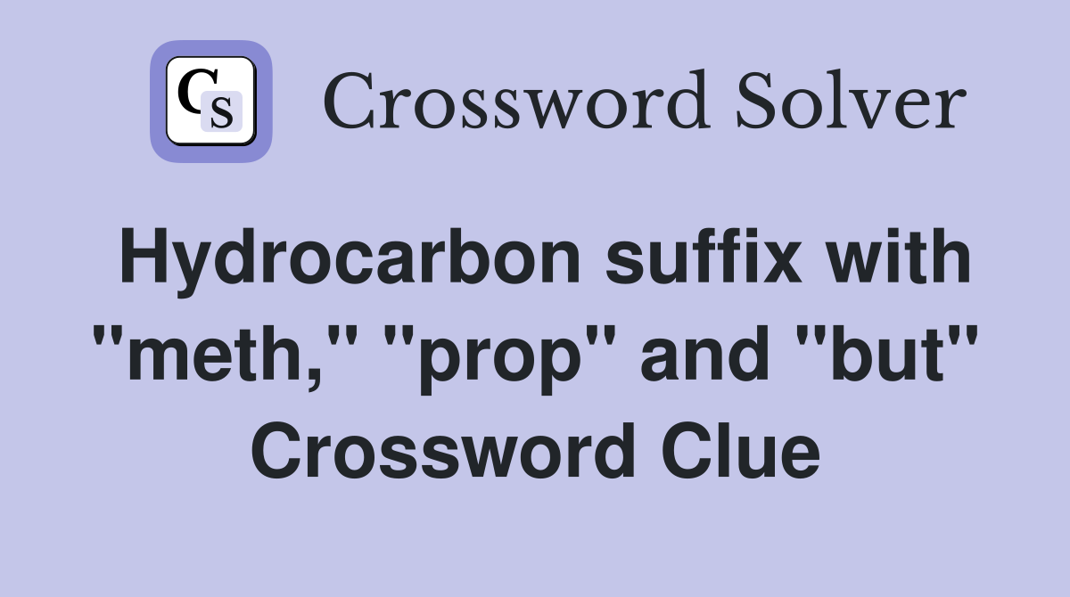 Hydrocarbon suffix with "meth," "prop" and "but" Crossword Clue Answers Crossword Solver